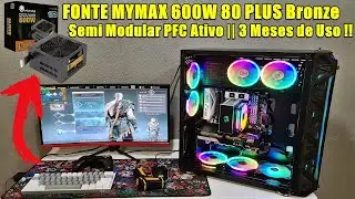 FONTE MYMAX 600W 80 PLUS Bronze Semi Modular PFC Ativo || 3 Meses de Uso !!