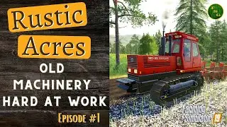 RUSTIC ACRES | FS19 | Ep #1 | OLD MACHINERY HARD AT WORK