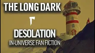 DESOLATION - The Long Dark Audio Anthology Pt. 2