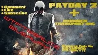 PAYDAY 2 + ARMORED TRANSPORT DLC GIVEAWAY  -WTFitsBruce-