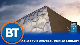Calgary's State of the Art Central Public Library