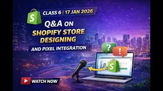 Shopify Training &ndash; Class 6 | Q/A on Store Designing & Pixel Integration | Live Session Recording