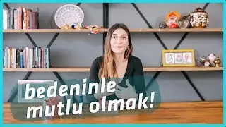 KENDİ BEDENİNİZLE MUTLU OLMAK