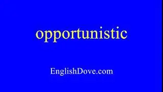 How to pronounce opportunistic in American English.