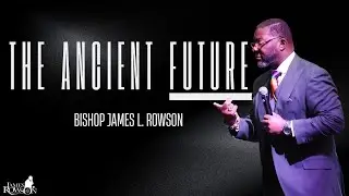 The Ancient Future | Bishop James L. Rowson