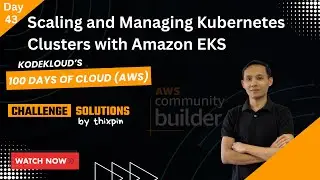 Day 43: Scaling and Managing Kubernetes Clusters with Amazon EKS&nbsp;| 100 Days of Cloud (AWS)