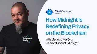How Midnight Is Redefining Privacy on the Blockchain with Maur&iacute;cio Magaldi | DWeb Decoded