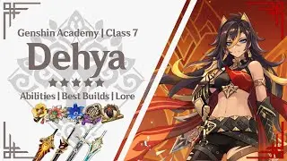 Genshin Academy | Class 7 | DEHYA GUIDE | Abilities Builds and Lore