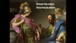 Plato's Alcibiades - A deep analysis (Mentorship, ambition and philosophy)