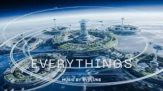 Everythings - Melodic Future House - Edm Music Video| Evelune