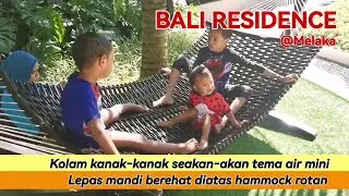 BALI RESIDENCE Melaka | Kolam kids seakan-akan tema air mini, Lepas mandi berehat atas Hammock rotan