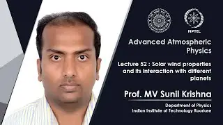 Lec 52: Solar wind properties and its interaction with different planets
