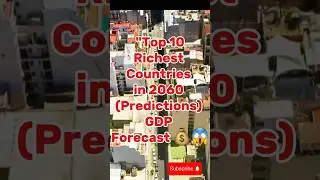 Top 10 richest countries in 2060 ( Predictions) GDP FORECAST 😳🥶 SHOCKING #top10 #richest #shorts #to
