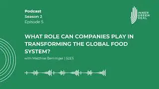 What role can companies play in transforming the global food system? with Matthias Berninger | S2E5