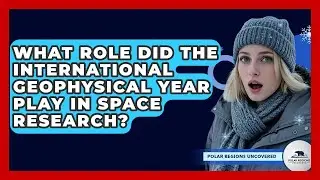 What Role Did The International Geophysical Year Play In Space Research? - Polar Regions Uncovered