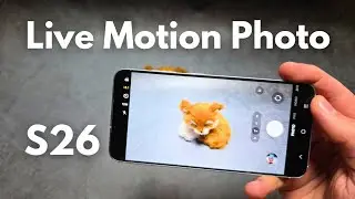 Samsung Galaxy S26 — Функция Motion Photo (Live Photo): как включить/выключить.