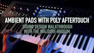 Ambient Pad Sound Design with polyphonic aftertouch (Waldorf Iridium)