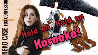 Neko Case - Hold on,  Hold on KARAOKE