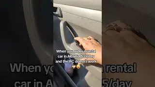 When you order a rental car in Albania $35/day and the AC doesn't work