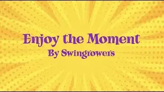 Enjoy the Moment by Swingrowers [LYRIC VIDEO]