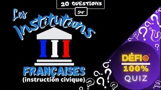 ⭐ Quiz - D&eacute;fi 100%  ⭐ Les Institutions Fran&ccedil;aises (instruction civique) (20 Questions)