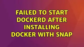 Failed to start dockerd after installing docker with snap (2 Solutions!!)