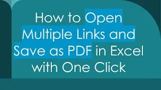 How to Open Multiple Links and Save as PDF in Excel with One Click