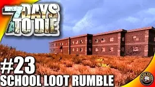 7 Days to Die Let's Play - Ep. 23 - School Loot Rumble - 7 Days to Die Gameplay- Alpha 14.6 (S3)