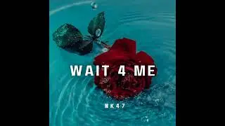 NK47 - Wait 4 Me (Official Audio)