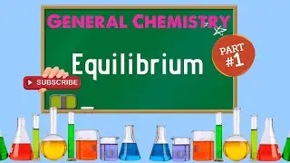 General Chemistry 2: Chapter 13 -  Equilibrium (1/2)