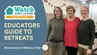 Educator's Guide to Quilting Retreats - HQ Watch and Learn Quilting Show