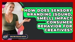 How Does Sensory Branding (sound, Smell) Impact Consumer Behavior For Creatives?