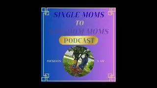 Single Moms to Kingdom Moms Podcast: Season 2 - EP 3: Cultivating Healthy Kingdom Friendships 