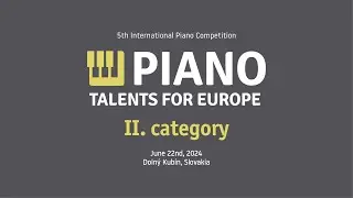 Piano Talents for Europe 2024 | II. category | June 22nd, 2024
