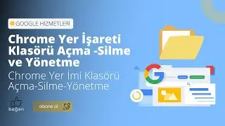 Chrome Yer İşareti Klas&ouml;r&uuml; A&ccedil;ma -Silme ve Y&ouml;netme ***Chrome Yer İmi Klas&ouml;r&uuml; A&ccedil;ma-Silme-Y&ouml;netme