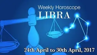 Libra Horoscope - Libra Weekly Horoscope From 24th April 2017