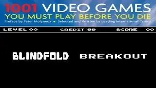 0003 - Breakout *Blindfold Breakout* - 1001 Video Games You Must Play Before You Die