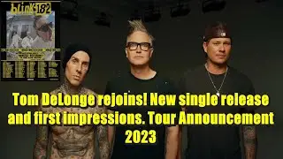Blink-182! Tom DeLonge is back! New Single! First Impressions! New Tour 2023!