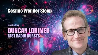 Cosmic Wonder Sleep Meditation Inspired by Duncan Lorimer's Fast Radio Bursts (FRBs)