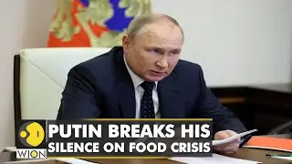 Putin breaks his silence on the food crisis: Blames the West for the ongoing global food crisis