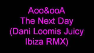 Aoo&ooA The Next Day Dani Loomis Juicy Ibiza RMX