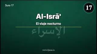 Sura Al-Isrāʾ (El viaje nocturno - Traducci&oacute;n al espa&ntilde;ol) &mdash; سُورَة الإسراء