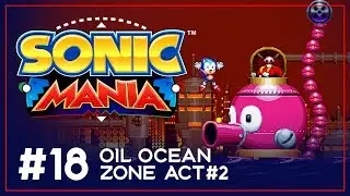 ENDASH Plays Sonic Mania &ndash; Oil Ocean Zone Act 2 &ndash; Sonic Playthrough &ndash; Part #18