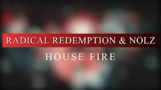 Radical Redemption & Nolz - House Fire (Radio Edit)