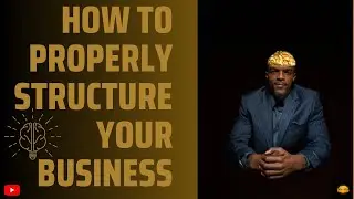 How to properly structure your Business