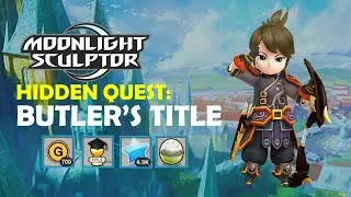 Moonlight Sculptor Serraborg Castle Hidden Quest: Obtain Butler's title!