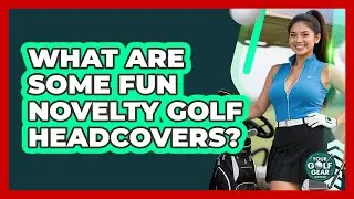 What Are Some Fun Novelty Golf Headcovers?