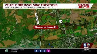 Fireworks ignite inside burning vehicle in Lebanon County