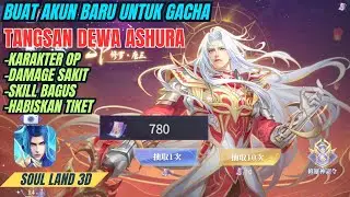 Gacha Tangsan Dewa Ashura Di Akun Baru! Habiskan Tiket Gacha - Soul Land 3D