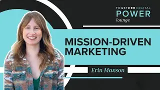 Mission-Driven Marketing | Together Digital Power Lounge